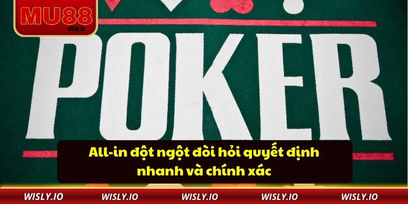 All-in đột ngột đòi hỏi quyết định nhanh và chính xác