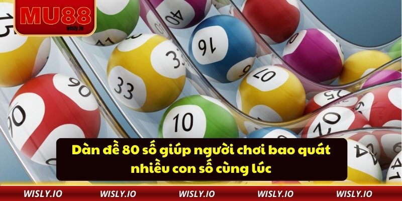 Dàn đề 80 số giúp người chơi bao quát nhiều con số cùng lúc