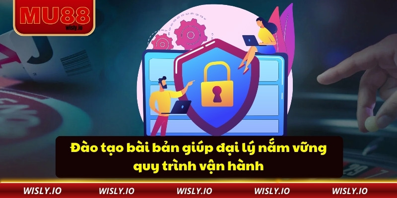 Đào tạo bài bản giúp đại lý nắm vững quy trình vận hành