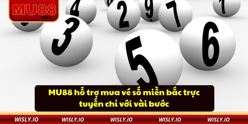 MU88 hỗ trợ mua vé số miền bắc trực tuyến chỉ với vài bước