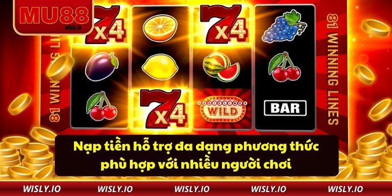 Nổ Hũ Mu88 Nạp tiền hỗ trợ đa dạng phương thức phù hợp với nhiều người chơi